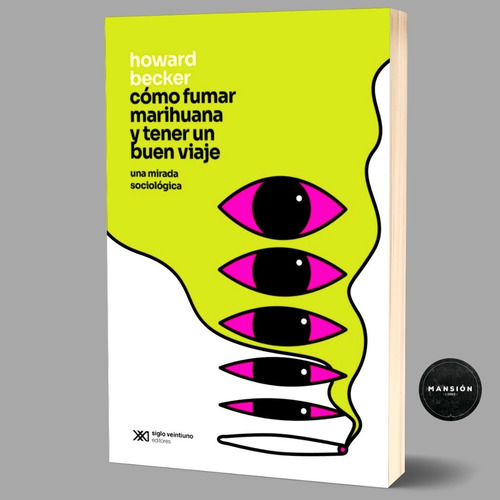 Libro Como Fumar Marihuana Viaje Howard Becker Siglo Xxi