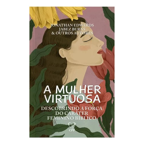 Livro A Mulher Virtuosa Descobrindo A Força Do Caráter Feminino Bíblico Baseado Na Bíblia