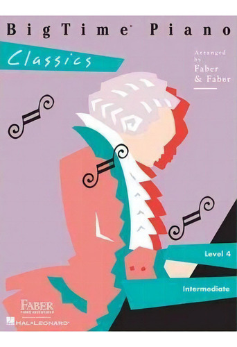 Bigtime Piano : Classics - Level 4, De Nancy Faber. Editorial Faber Piano Adventures, Tapa Blanda En Inglés