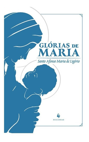 Glórias De Maria, De Santo Afonso De Ligório. Editora Ecclesiae, Capa Mole Em Português, 2022