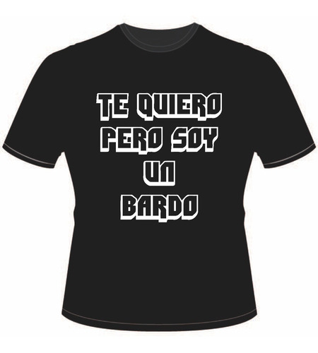 Remeras Te Quiero Pero Soy Un Bardo Del S Al Xl