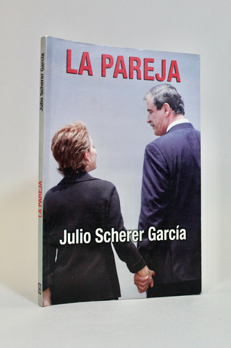 La Pareja Julio Scherer García Ed Plaza Janés 2006