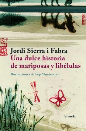 Una Dulce Historia De Mariposas Y Libelulas - Jordi Sierra I