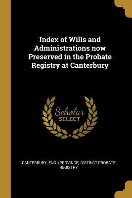 Libro Index Of Wills And Administrations Now Preserved In...