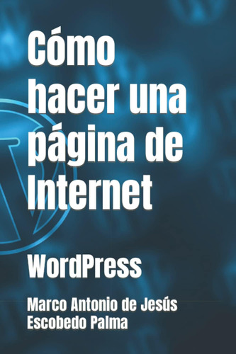 Libro: Cómo Hacer Una Página De Internet: Wordpress (todo De
