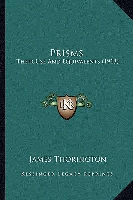 Libro Prisms : Their Use And Equivalents (1913) - James T...