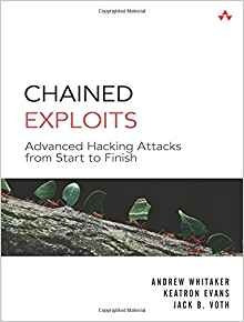 Chained Exploits Advanced Hacking Attacks From Start To Fini