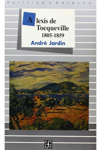 Alexis De Tocqueville, 1805-1859, De Jardin André. Editorial Fondo De Cultura Económica, Tapa Blanda, Edición 1 En Español, 2006