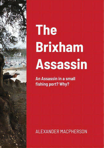 The Brixham Assassin: An Assassin In A Small Fishing Port? Why?, De Macpherson, Alexander. Editorial Lulu Pr, Tapa Blanda En Inglés