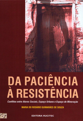 Da Paciência à resistência: Conflitos entre Atores Sociais, Espaço Urbano e Espaço de Mineração, de Guimarâes de Souza, Maria do Rosário. Hucitec Editora Ltda., capa mole em português, 2008