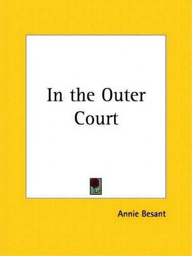 In The Outer Court (1895), De Annie Besant. Editorial Kessinger Publishing Co, Tapa Blanda En Inglés