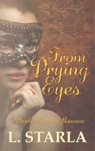 From Prying Eyes: A Phoebe Braddock Romance, De Starla, L.. Editorial Lightning Source Inc, Tapa Blanda En Inglés