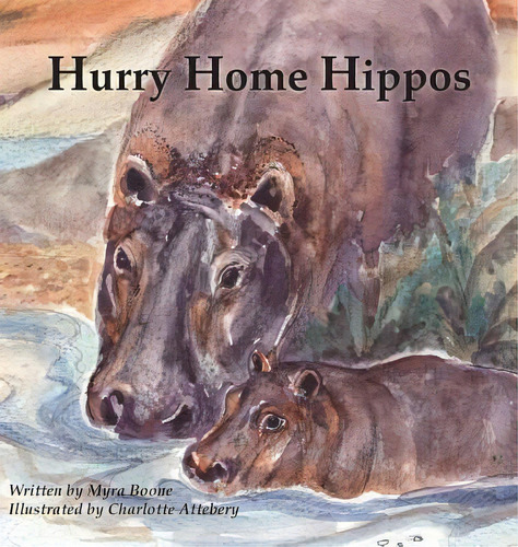 Hurry Home Hippos, De Myra Boone. Editorial Silver Thread Publishing, Tapa Dura En Inglés