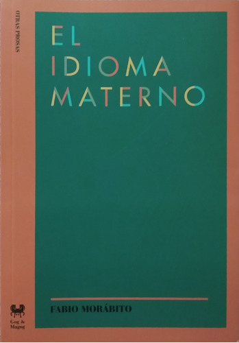 El Idioma Materno / Fabio Morábito / Ed. Gog & Magog