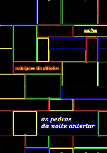 As Pedras Da Noite Anterior, De Rodrigues Da Silveira. Série Não Aplicável, Vol. 1. Editora Clube De Autores, Capa Mole, Edição 1 Em Português, 2016