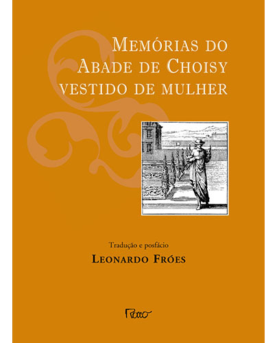 Memórias do Abade de Choisy vestido de mulher, de Fróes, Leonardo. Editorial Editora Rocco Ltda, capa mole em português, 2009
