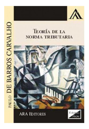Teoria De La Norma Tributaria - De Barros Carvalho, Paulo