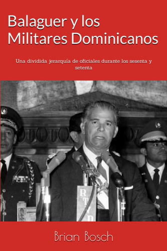 Libro: Balaguer Y Los Militares Dominicanos: Una Dividida Je