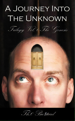 A Journey Into The Unknown: Vol. 0, De Thgbp Ba$tard. Editorial Authorhouse, Tapa Blanda En Inglés