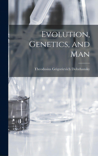 Evolution, Genetics, And Man, De Dobzhansky, Theodosius Grigorievich 1.. Editorial Hassell Street Pr, Tapa Dura En Inglés