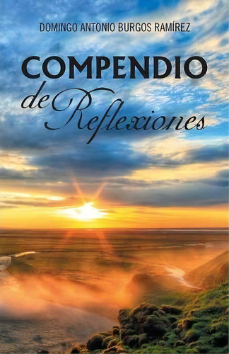 Compendio De Reflexiones, De Domingo Antonio Burgos Ramãrez. Editorial Palibrio, Tapa Blanda En Español