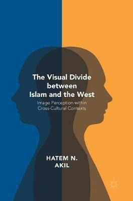 The Visual Divide Between Islam And The West - Hatem N. A...