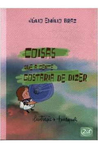 Coisas Que A Gente Gostaria De Dizer - 3º Impressão De Júlio Emílio Braz Pela Zit (2014)