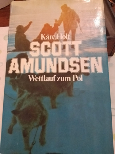 Scott Amundsen Carrera Hacia El Polo Sur (alemán) Kare Holt