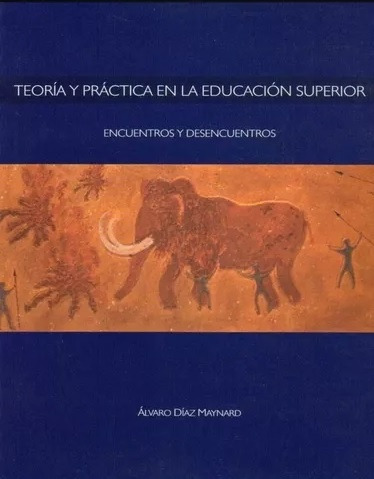 Teoría Y Práctica En La Educación Superior - Alvaro Diaz May