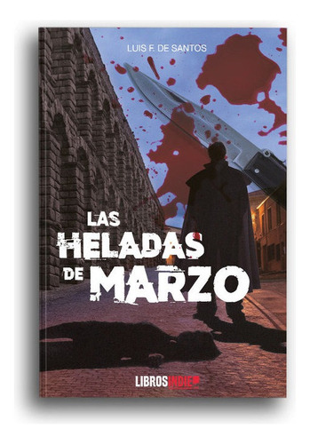 Las Heladas De Marzo, De F. De Santos, Luis. Editorial Libros Indie, Tapa Blanda En Español