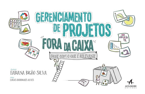 Gerenciamento de projetos fora da caixa: fique com o que é relevante, de Silva, Fabiana Bigão. Starling Alta Editora E Consultoria  Eireli, capa mole em português, 2016