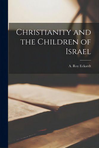 Christianity And The Children Of Israel, De Eckardt, A. Roy (arthur Roy) 1918-., Vol. 1. Editorial Hassell Street Pr, Tapa Blanda En Inglés