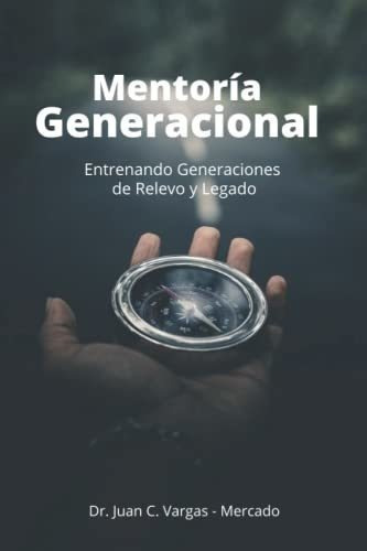 Mentoria Generacional Entrenando Generaciones De..., De Vargas Mercado, Juan Car. Editorial Ilumina Editorial En Español
