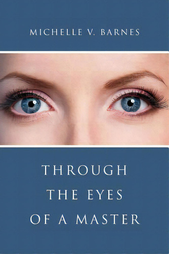 Through The Eyes Of A Master, De Barnes, Michelle V.. Editorial Createspace, Tapa Blanda En Inglés