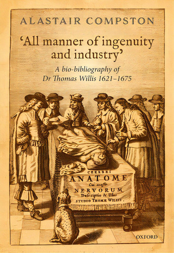 'all Manner Of Industry And Ingenuity': A Bio-bibliography Of Thomas Willis 1621 - 1675, De Compston, Alastair. Editorial Oxford Univ Pr, Tapa Dura En Inglés