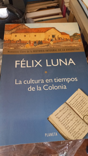 La Cultura En Tiempos De La Colonia Félix Luna Ed Planeta