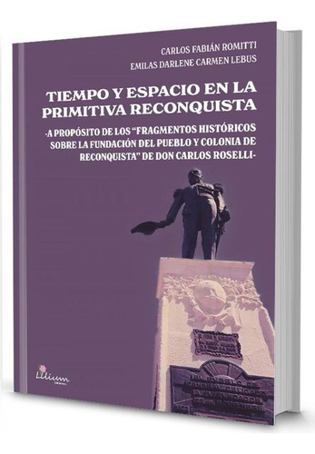 Tiempo Y Espacio En La Primitiva Reconquista, De Romitti Carlos Fabián. Editorial Ediciones Lilium (martín Cairns), Tapa Blanda En Español