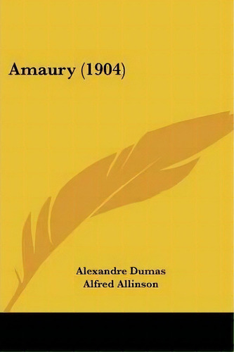 Amaury (1904), De Alexandre Dumas. Editorial Kessinger Publishing, Tapa Blanda En Inglés