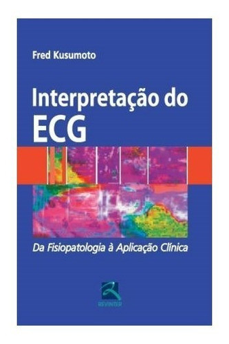 Livro - Interpretação Do Ecg - Da Fisiopatologia À Aplicação