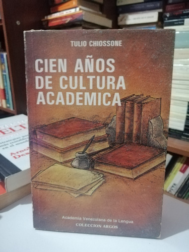Cien Años De Cultura Academica Tulio Chiossone