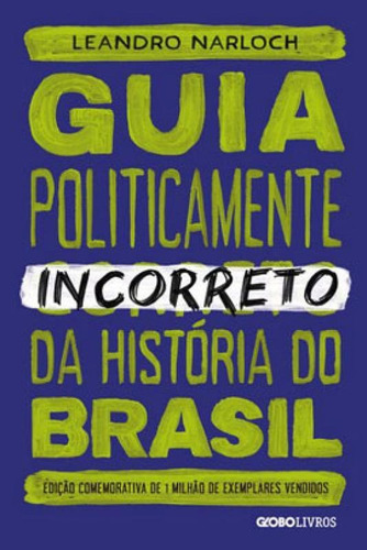 Guia Politicamente Incorreto Da História Do Brasil - Vol. 1, De Narloch, Leandro. Editora Globo Livros, Capa Mole Em Português