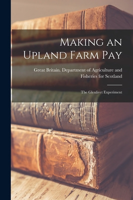 Libro Making An Upland Farm Pay: The Glenlivet Experiment...