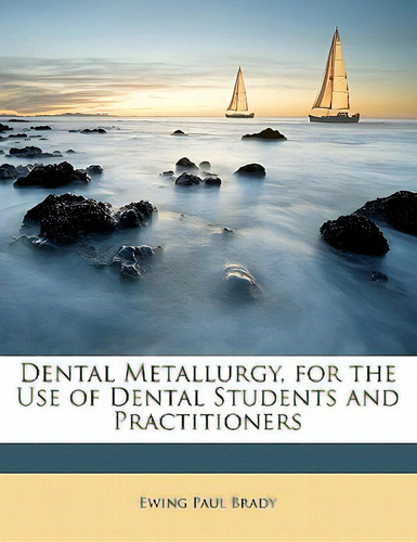 Dental Metallurgy, For The Use Of Dental Students And Practitioners, De Brady, Ewing Paul. Editorial Nabu Pr, Tapa Blanda En Inglés