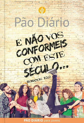 E não vos conformeis com este século, de Vários autores. Editora Ministérios Pão Diário, capa mole em português, 2017