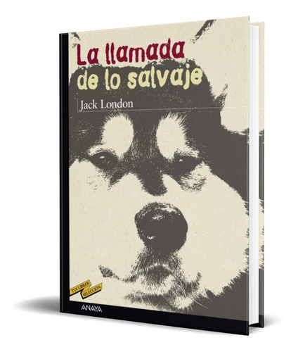 La Llamada De Lo Salvaje, De Jack, London. Editorial Anaya, Tapa Blanda En Español, 2002