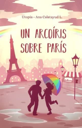 Libro: Un Arcoíris Sobre París: Una Novela Corta Feelgood Qu