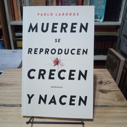 Mueren Se Reproducen Crecen Y Nacen - Pablo Laborde