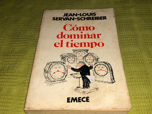 Cómo Dominar El Tiempo - Jean Louis Servan Schreiber - Emecé
