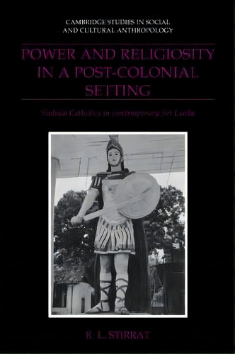 Cambridge Studies In Social And Cultural Anthropology: Power And Religiosity In A Post-colonial S..., De R. L. Stirrat. Editorial Cambridge University Press, Tapa Blanda En Inglés