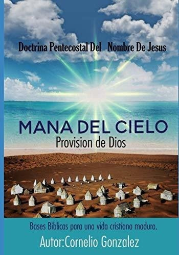 Mana Del Cielo Provision De Dios - Gonzalez,..., De Gonzalez, Cornelio  Ga. Editorial Independently Published En Español